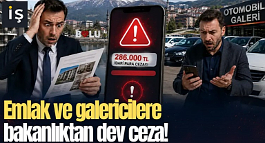 Emlakçı ve galericilere bakanlıktan dev ceza!