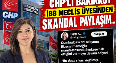 CHP’Lİ BAKIRKÖY İBB MECLİS ÜYESİNDEN SKANDAL PAYLAŞIM