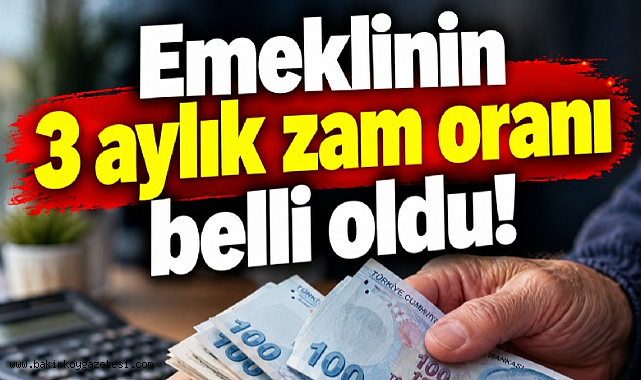 Emeklinin 3 aylık zam oranı belli oldu!