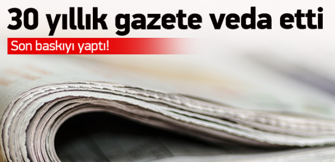 30 yıllık gazete son baskıyı yaptı