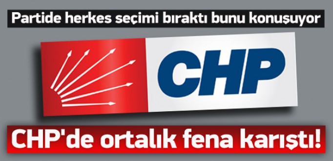CHPde ortalık karıştı! Herkes bunu konuşuyor