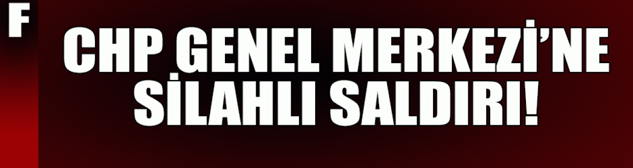 CHP Genel Merkezi önünde 5 el ateş açıldı