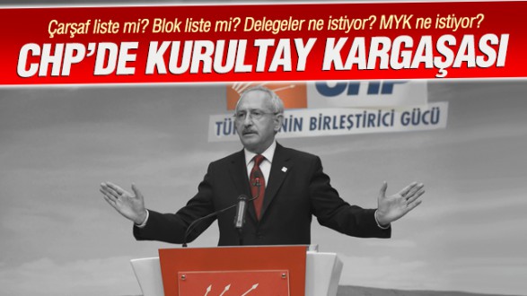 CHP KURULTAYINDA SON DAKİKADA BLOK LİSTE Mİ OLACAK?