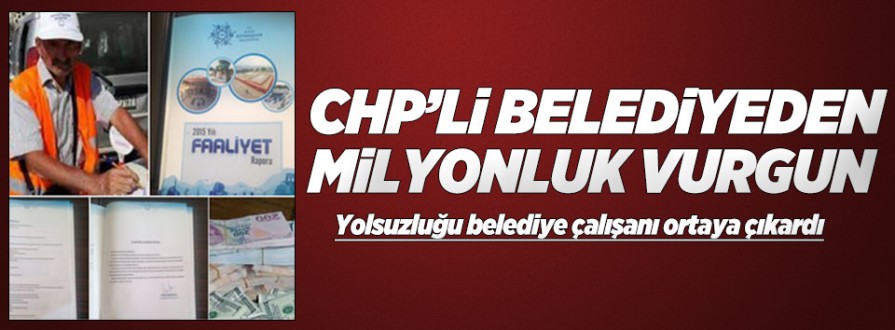 CHP'li belediyeden büyük vurgun.