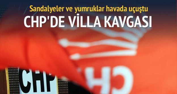 CHP`LİLERİN VİLLA SAVAŞI