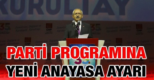 CHP Parti programına yeni anayasa ayarı
