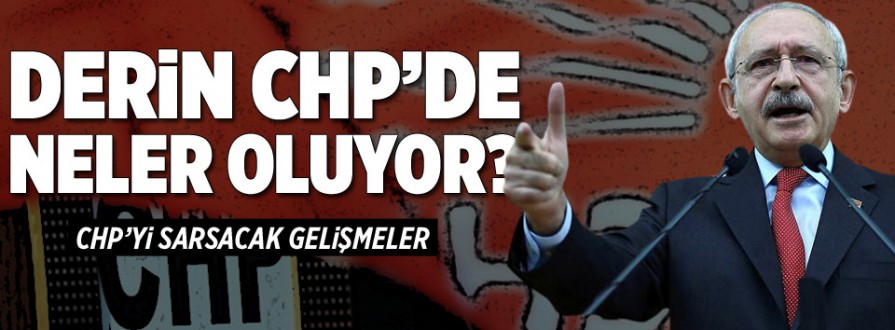 Derin CHP'de neler oluyor?