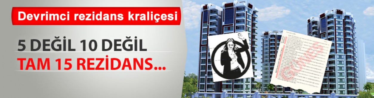 Devrimci Gamze'nin Rezidans daireleri 3 degil 15 tane