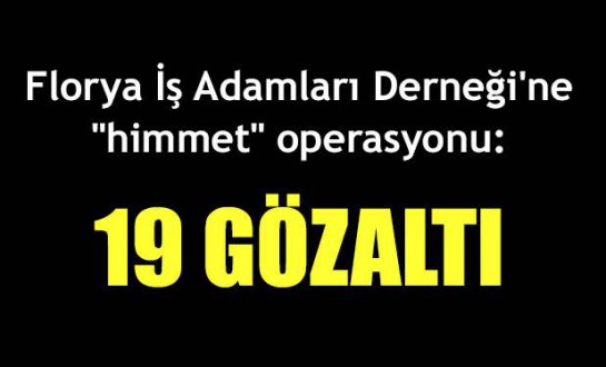 Florya İş Adamları Derneği'ne "himmet" operasyonu: 19 gözaltı