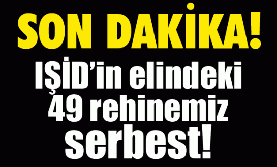 IŞİD'in elindeki 49 rehine serbest