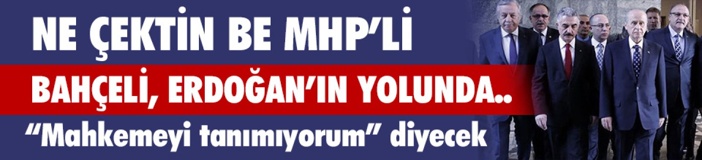 MHP MAHKEME KARARINI TANIMAYACAK