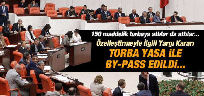 ÖZELLEŞTİRMEDE YARGI KARARI, KANUNLA BY-PASS EDİLDİ