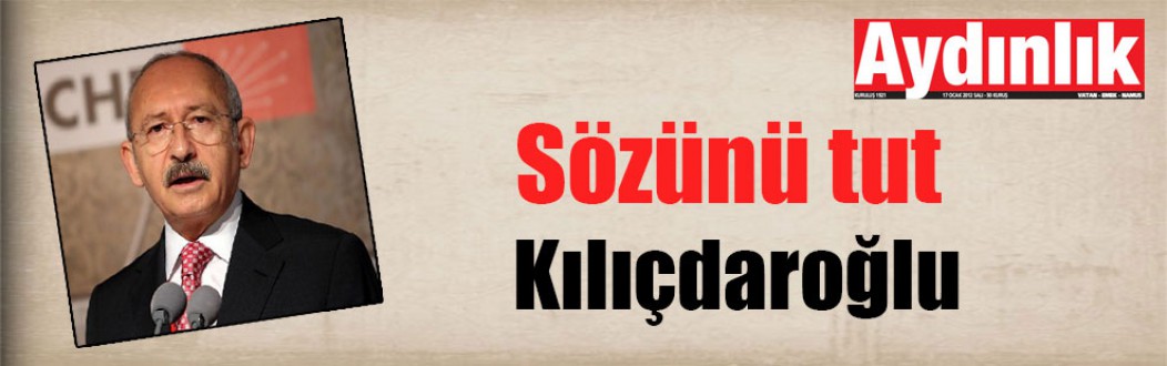 Sözünü tut Kılıçdaroğlu