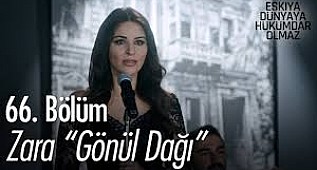 Eşkıya Dünyaya Hükümdar Olmaz,zara söylüyor "Gönül Dağı"